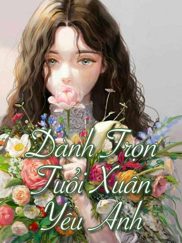 Dành Trọn Tuổi Xuân Yêu Anh